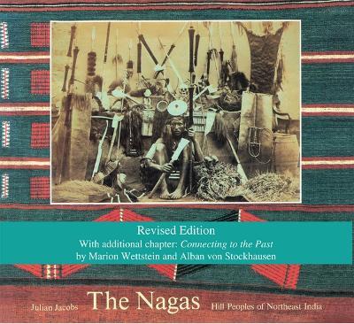 The Nagas: Hill Peoples of Northeast India: Society, Culture and the Colonial Encounter - Julian Jacobs - cover