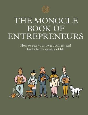 The Monocle Book of Entrepreneurs: How to run your own business and find a better quality of life - Tyler Brûlé,Andrew Tuck,Joe Pickard - cover