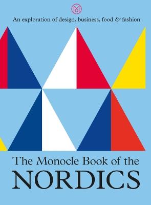 The Monocle Book of the Nordics: An exploration of design, business, food & fashion - Tyler Brule,Andrew Tuck,Joe Pickard - cover