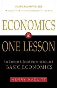 Economics In One Lesson: The Shortest and Surest Way to Understand Basic Economics