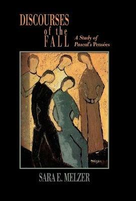 Discourses of the Fall: A Study of Pascal's Pensees - Sara E. Melzer - cover