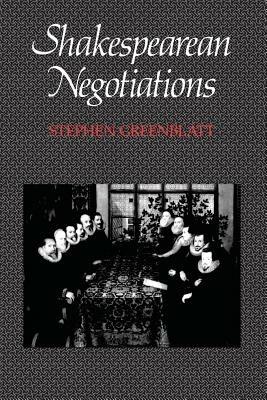 Shakespearean Negotiations: No. 84 - Stephen Greenblatt - cover
