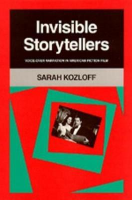 Invisible Storytellers: Voice-Over Narration in American Fiction Film - Sarah Kozloff - cover