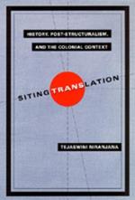 Siting Translation: History, Post-Structuralism, and the Colonial Context