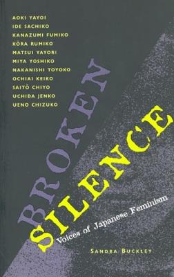 Broken Silence: Voices of Japanese Feminism - Sandra Buckley - cover