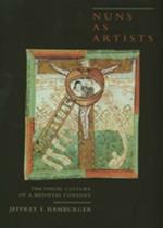 Nuns as Artists: The Visual Culture of a Medieval Convent