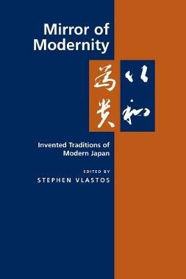 Mirror of Modernity: Invented Traditions of Modern Japan - cover