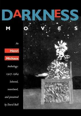 Darkness Moves: An Henri Michaux Anthology, 1927-1984 - Henri Michaux - cover