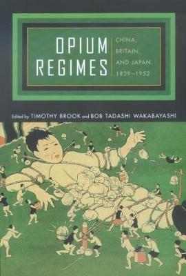 Opium Regimes: China, Britain, and Japan, 1839-1952 - cover