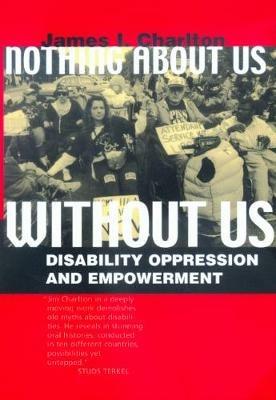 Nothing About Us Without Us: Disability Oppression and Empowerment - James I. Charlton - cover