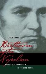 Beethoven after Napoleon: Political Romanticism in the Late Works