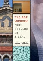 The Art Museum from Boullee to Bilbao