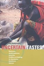 Uncertain Tastes: Memory, Ambivalence, and the Politics of Eating in Samburu, Northern Kenya