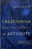 Creationism and Its Critics in Antiquity - David Sedley - cover