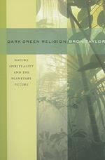 Dark Green Religion: Nature Spirituality and the Planetary Future