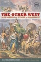 The Other West: Latin America from Invasion to Globalization - Marcello Carmagnani - cover