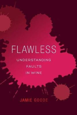 Flawless: Understanding Faults in Wine - Jamie Goode - cover