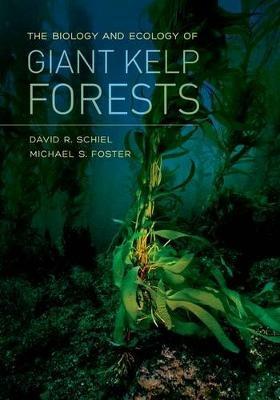 The Biology and Ecology of Giant Kelp Forests - David R. Schiel,Michael S. Foster - cover