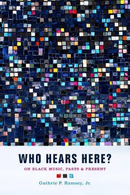 Who Hears Here?: On Black Music, Pasts and Present - Guthrie P. Ramsey - cover