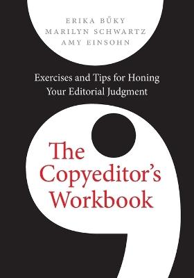 The Copyeditor's Workbook: Exercises and Tips for Honing Your Editorial Judgment - Erika Buky,Marilyn Schwartz,Amy Einsohn - cover