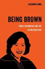 Being Brown: Sonia Sotomayor and the Latino Question
