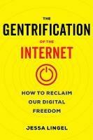 The Gentrification of the Internet: How to Reclaim Our Digital Freedom