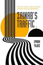 Zainab’s Traffic: Moving Saints, Selves, and Others across Borders