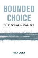Bounded Choice: True Believers and Charismatic Cults
