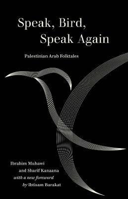Speak, Bird, Speak Again: Palestinian Arab Folktales - Ibrahim Muhawi,Sharif Kanaana - cover