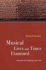 Musical Lives and Times Examined: Keynotes and Clippings, 2006-2019