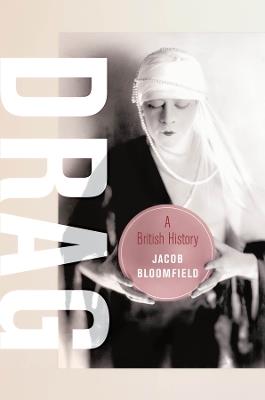Drag: A British History - Jacob Bloomfield - cover