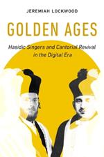 Golden Ages: Hasidic Singers and Cantorial Revival in the Digital Era