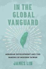 In the Global Vanguard: Agrarian Development and the Making of Modern Taiwan