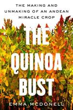 The Quinoa Bust: The Making and Unmaking of an Andean Miracle Crop