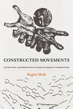 Constructed Movements: Extraction and Resistance in Mexican Migrant Communities