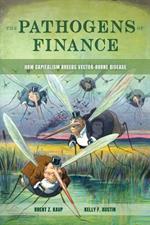 The Pathogens of Finance: How Capitalism Breeds Vector-Borne Disease