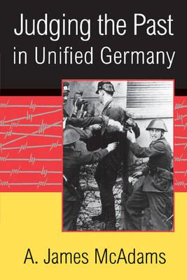 Judging the Past in Unified Germany - A. James McAdams - cover