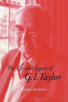 The Life and Legacy of G. I. Taylor - G. K. Batchelor - cover