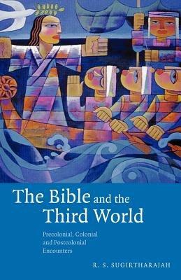 The Bible and the Third World: Precolonial, Colonial and Postcolonial Encounters - R. S. Sugirtharajah - cover