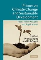 Primer on Climate Change and Sustainable Development: Facts, Policy Analysis, and Applications - Mohan Munasinghe,Rob Swart - cover