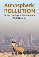 Atmospheric Pollution: History, Science, and Regulation - Mark Z. Jacobson - cover