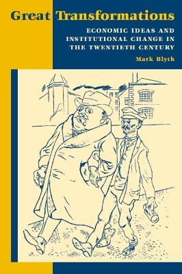 Great Transformations: Economic Ideas and Institutional Change in the Twentieth Century - Mark Blyth - cover