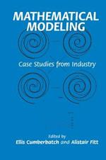 Mathematical Modeling: Case Studies from Industry