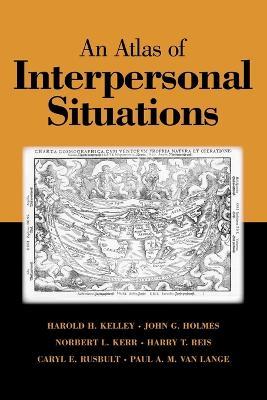 An Atlas of Interpersonal Situations - Harold H. Kelley,John G. Holmes,Norbert L. Kerr - cover