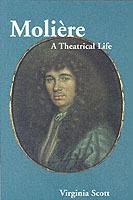 Moliere: A Theatrical Life - Virginia Scott - cover