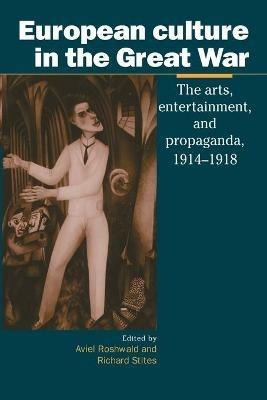 European Culture in the Great War: The Arts, Entertainment and Propaganda, 1914-1918 - cover