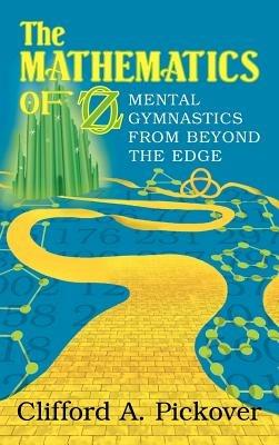 The Mathematics of Oz: Mental Gymnastics from Beyond the Edge - Clifford A. Pickover - cover