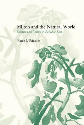 Milton and the Natural World: Science and Poetry in Paradise Lost - Karen L. Edwards - cover