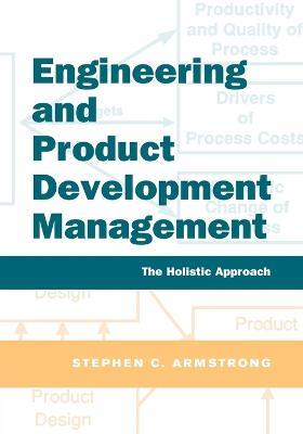 Engineering and Product Development Management: The Holistic Approach - Stephen Armstrong - cover
