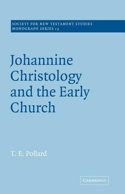 Johannine Christology and the Early Church - T. E. Pollard - cover